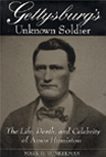 Gettysburg's Unknown Soldier: The Life, Death, and Celebrity of Amos Humiston by Mark Dunkelman